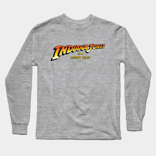 Indiana Jones is a Mary Sue V.2 Long Sleeve T-Shirt by CattCallCo